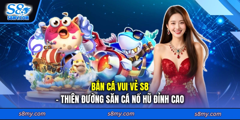 Bắn cá vui vẻ S8