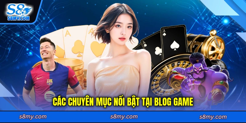 Các chuyên mục nổi bật tại Blog game