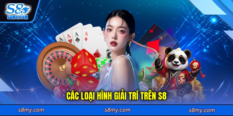 Các loại hình giải trí trên S8
