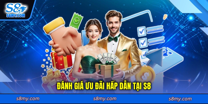Đánh giá ưu đãi hấp dẫn tại S8