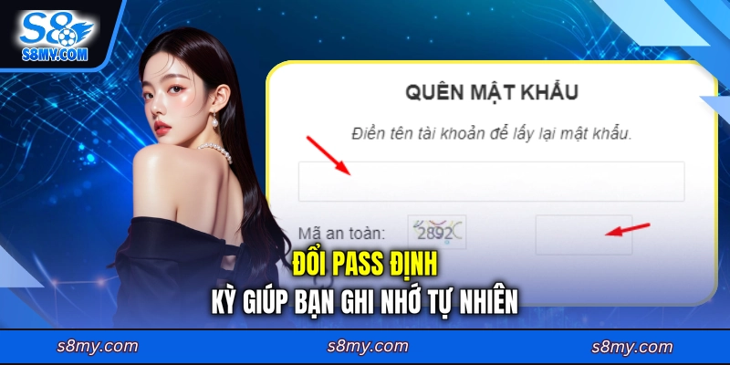 Đổi pass định kỳ giúp bạn ghi nhớ tự nhiên