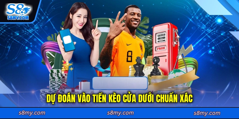 Dự đoán vào tiền kèo cửa dưới chuẩn xác