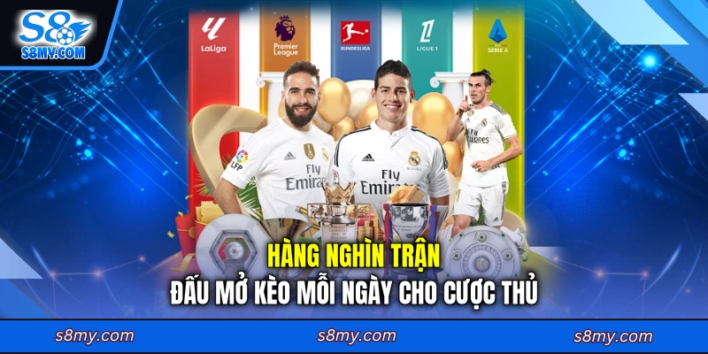 Hàng nghìn trận đấu mở kèo mỗi ngày cho cược thủ
