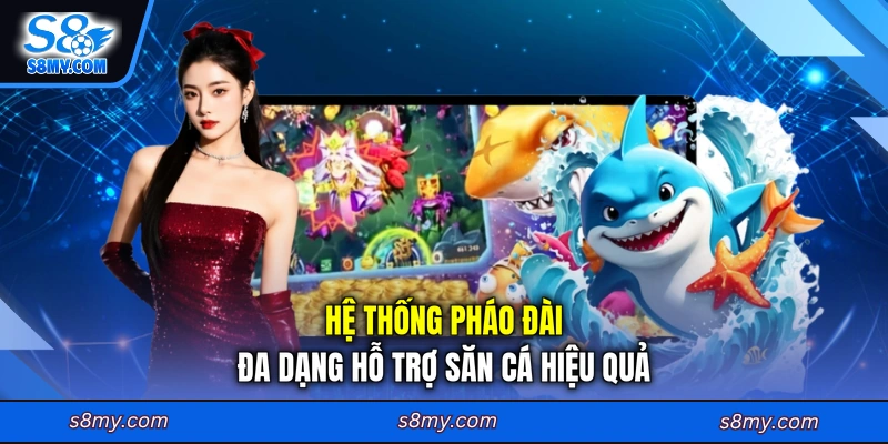 Hệ thống pháo đài đa dạng hỗ trợ săn cá hiệu quả