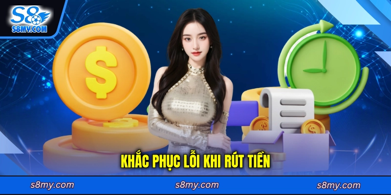 Khắc phục lỗi khi rút tiền