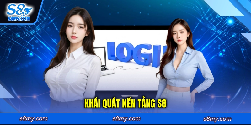 Khái quát nền tảng S8