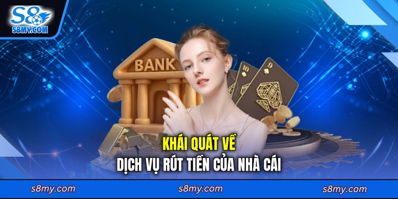 Khái quát về dịch vụ rút tiền của nhà cái