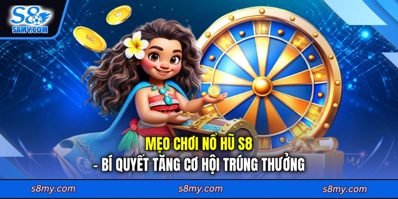 Mẹo chơi nổ hũ S8