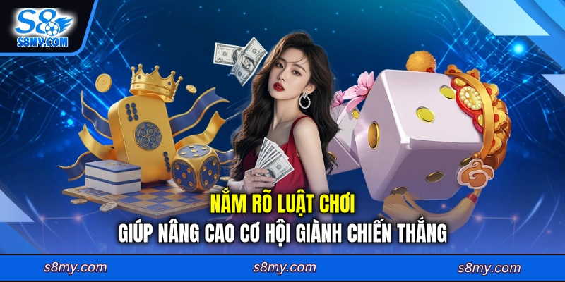 Nắm rõ luật chơi giúp nâng cao cơ hội giành chiến thắng