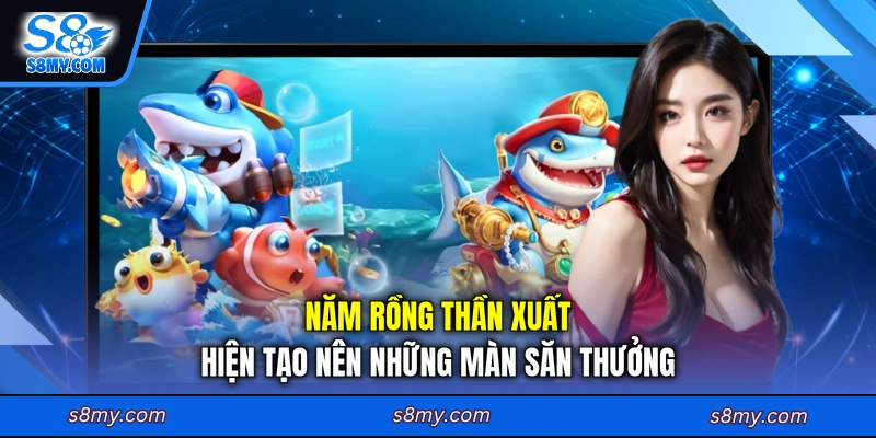 Năm Rồng thần xuất hiện tạo nên những màn săn thưởng