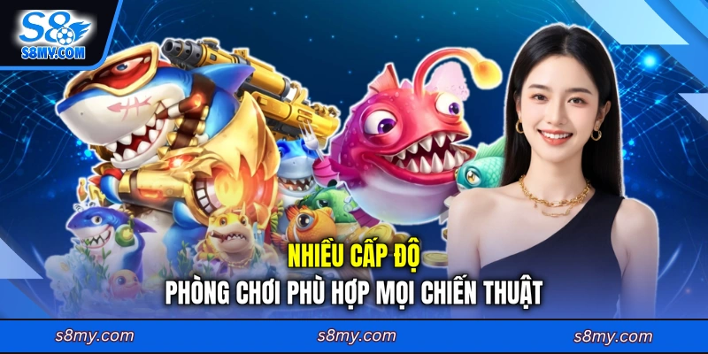 Nhiều cấp độ phòng chơi phù hợp mọi chiến thuật