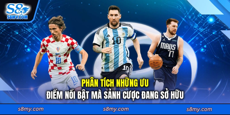 Phân tích những ưu điểm nổi bật mà sảnh cược đang sở hữu