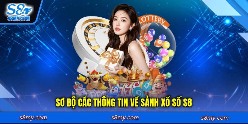 Sơ bộ các thông tin về sảnh xổ số S8
