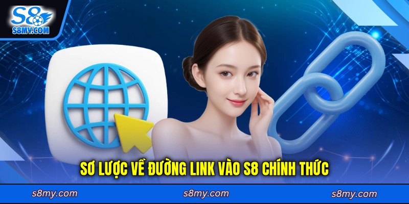 Sơ lược về đường link vào S8 chính thức