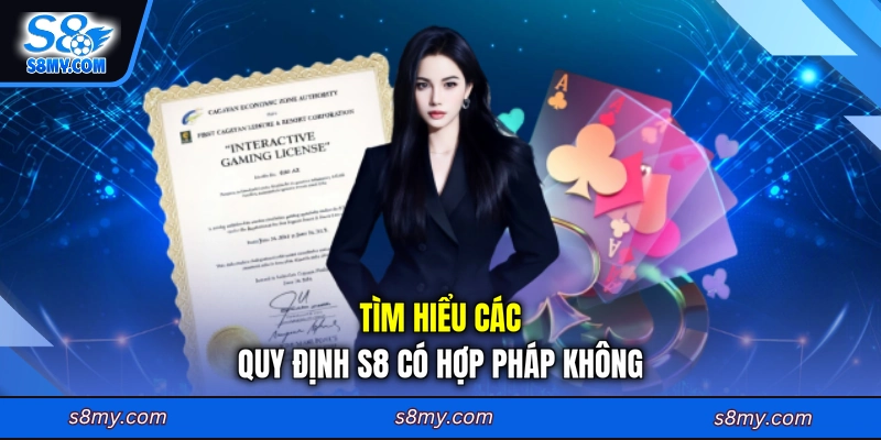 Tìm hiểu các quy định S8 có hợp pháp không