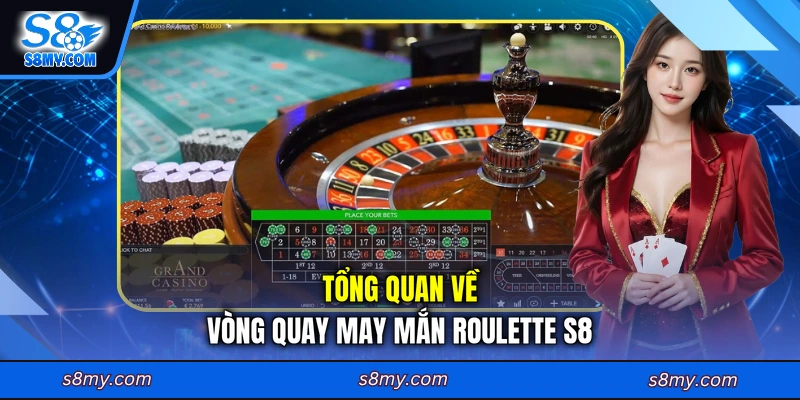 Tổng quan về vòng quay may mắn Roulette S8