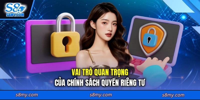 Vai trò quan trọng của chính sách quyền riêng tư
