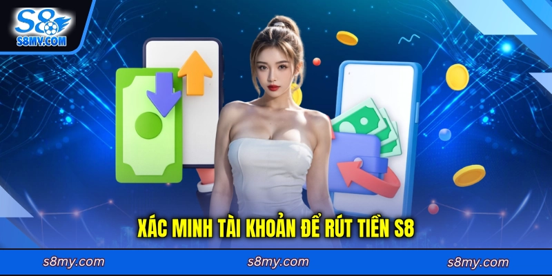 Xác minh tài khoản để rút tiền S8