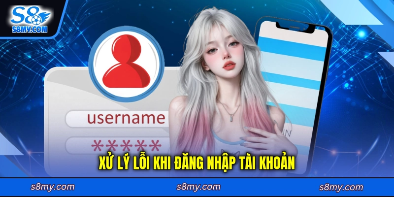 Xử lý lỗi khi đăng nhập tài khoản cá cược tại trang chủ